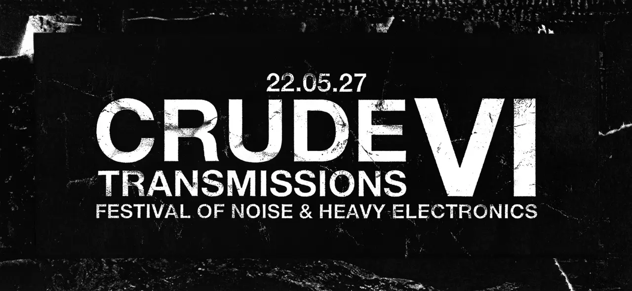 Crude Transmissions VI: Festival of Noise & Heavy Electronics