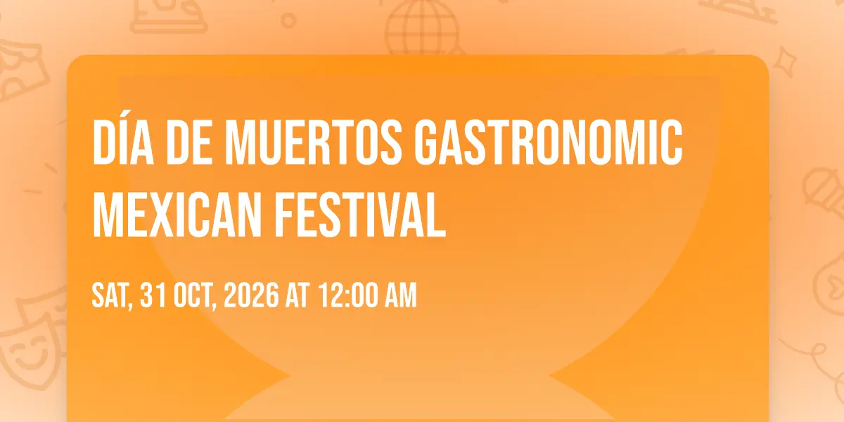 DÍA DE MUERTOS GASTRONOMIC MEXICAN FESTIVAL