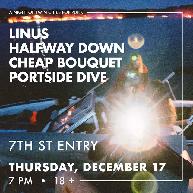 Linus, Halfway Down, Cheap Bouquet, and Portside Dive – 7th St Entry